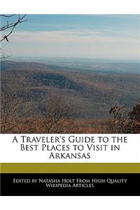 A Traveler's Guide to the Best Places to Visit in Arkansas