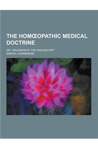 The Hom Opathic Medical Doctrine; Or, Organon of the Healing Art