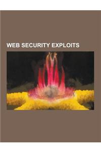 Web Security Exploits: Browser Exploit, Browser Security, Clickjacking, Content Security Policy, Content Sniffing, Cookiemonster Attack, Cook