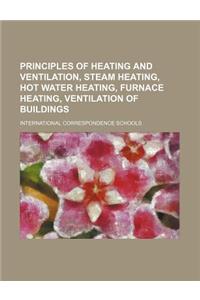 Principles of Heating and Ventilation, Steam Heating, Hot Water Heating, Furnace Heating, Ventilation of Buildings
