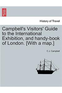 Campbell's Visitors' Guide to the International Exhibition, and Handy-Book of London. [with a Map.]