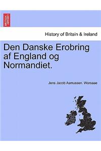 Den Danske Erobring AF England Og Normandiet.