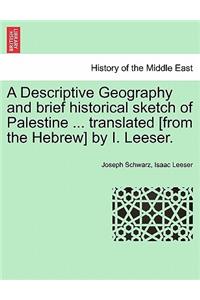 Descriptive Geography and brief historical sketch of Palestine ... translated [from the Hebrew] by I. Leeser.