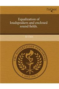 Equalization of Loudspeakers and Enclosed Sound Fields