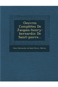 Oeuvres Completes de Jacques-Henry-Bernardin de Saint-Pierre...