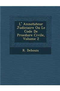 L' Annotateur Judiciaire Ou Le Code De Proc?dure Civile, Volume 2