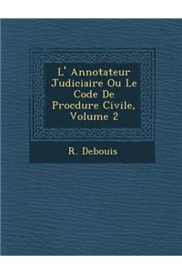 L' Annotateur Judiciaire Ou Le Code De Proc�dure Civile, Volume 2