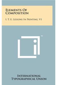 Elements of Composition: I. T. U. Lessons in Printing, V1