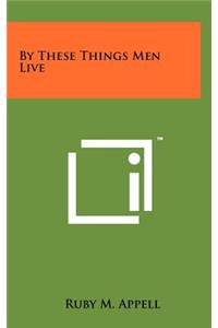 By These Things Men Live