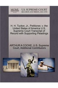 H. H. Tucker, JR., Petitioner, V. the United States of America U.S. Supreme Court Transcript of Record with Supporting Pleadings