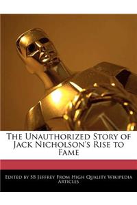The Unauthorized Story of Jack Nicholson's Rise to Fame