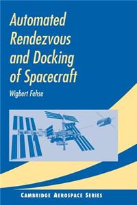 Automated Rendezvous and Docking of Spacecraft: Cambridge Aerospace Series