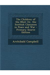 Children of the Mist: Or, the Scottish Clansmen in Peace and War