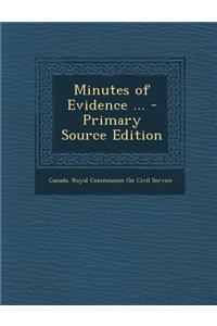 Minutes of Evidence ... - Primary Source Edition