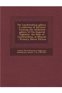 The Leuchtenberg Gallery. a Collection of Pictures Forming the Celebrated Gallery of His Imperial Highness, the Duke of Leuchtenberg, at Munich; - Pri