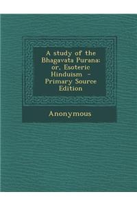 Study of the Bhagavata Purana; Or, Esoteric Hinduism