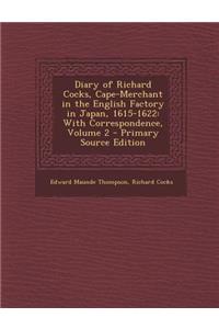 Diary of Richard Cocks, Cape-Merchant in the English Factory in Japan, 1615-1622