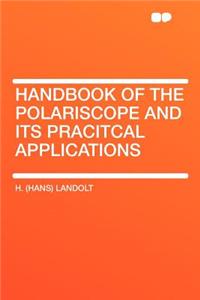Handbook of the Polariscope and Its Pracitcal Applications