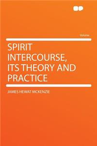 Spirit Intercourse, Its Theory and Practice