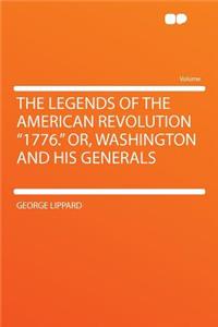 The Legends of the American Revolution "1776." Or, Washington and His Generals