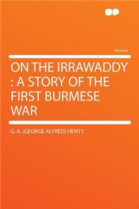 On the Irrawaddy: A Story of the First Burmese War