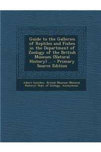 Guide to the Galleries of Reptiles and Fishes in the Department of Zoology of the British Museum (Natural History) ...