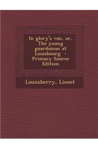 In Glory's Van, Or, the Young Guardsman at Louisbourg