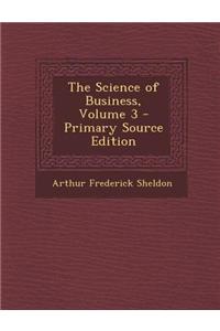 The Science of Business, Volume 3 - Primary Source Edition