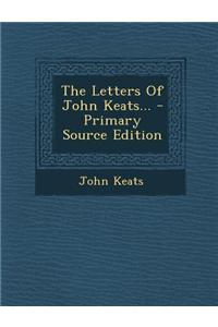 The Letters of John Keats... - Primary Source Edition