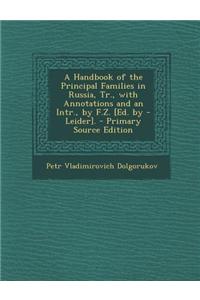 A Handbook of the Principal Families in Russia, Tr., with Annotations and an Intr., by F.Z. [Ed. by - Leider]. - Primary Source Edition