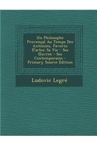 Un Philosophe Provencal Au Temps Des Antonins, Favorin D'Arles: Sa Vie - Ses Uvres - Ses Contemporains