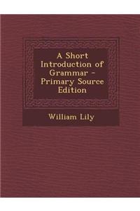 A Short Introduction of Grammar - Primary Source Edition