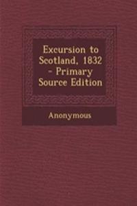 Excursion to Scotland, 1832 - Primary Source Edition