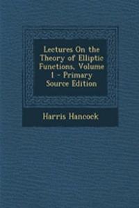 Lectures on the Theory of Elliptic Functions, Volume 1