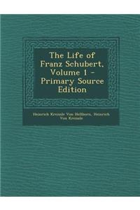 The Life of Franz Schubert, Volume 1