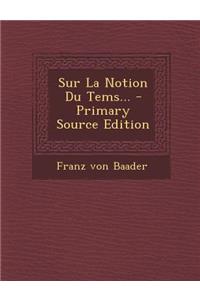 Sur La Notion Du Tems... - Primary Source Edition