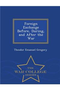 Foreign Exchange Before, During, and After the War - War College Series