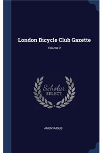 London Bicycle Club Gazette; Volume 2