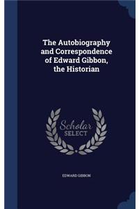 The Autobiography and Correspondence of Edward Gibbon, the Historian