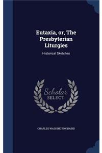 Eutaxia, or, The Presbyterian Liturgies