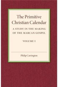 Primitive Christian Calendar: A Study in the Making of the Marcan Gospel