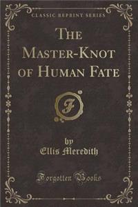 The Master-Knot of Human Fate (Classic Reprint)