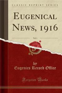 Eugenical News, 1916, Vol. 1 (Classic Reprint)