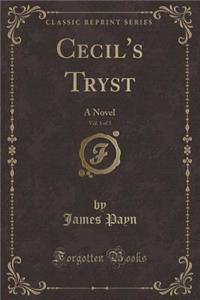 Cecil's Tryst, Vol. 1 of 3: A Novel (Classic Reprint)