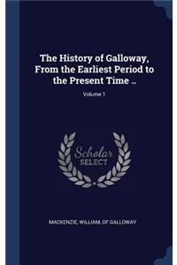 History of Galloway, From the Earliest Period to the Present Time ..; Volume 1