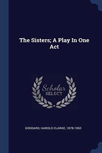 THE SISTERS; A PLAY IN ONE ACT