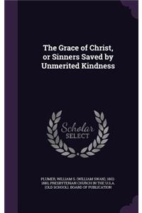 The Grace of Christ, or Sinners Saved by Unmerited Kindness