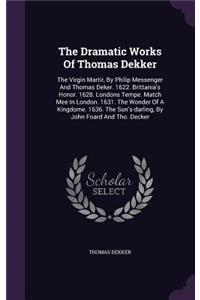 The Dramatic Works of Thomas Dekker