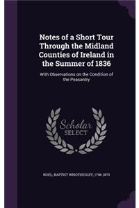 Notes of a Short Tour Through the Midland Counties of Ireland in the Summer of 1836