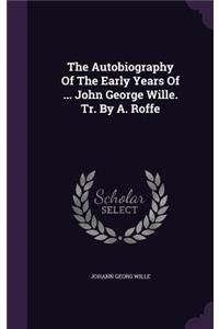 The Autobiography Of The Early Years Of ... John George Wille. Tr. By A. Roffe